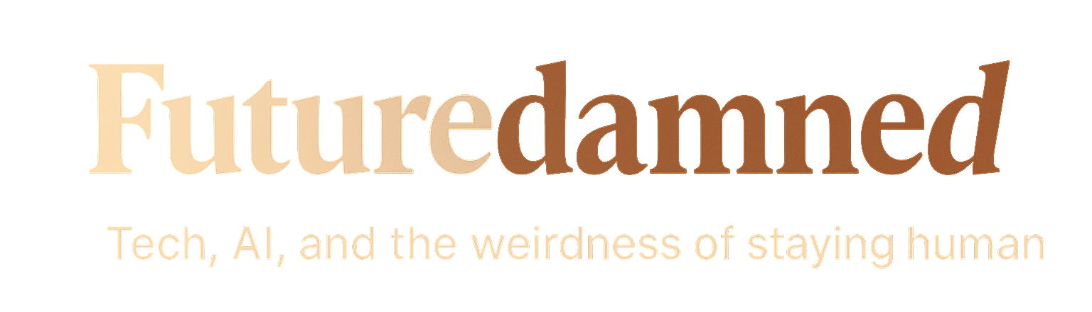 Futuredamned logo with a linear gradient in terracotta tones and the tagline "Tech, AI, and the weirdness of staying human" on a black background.
